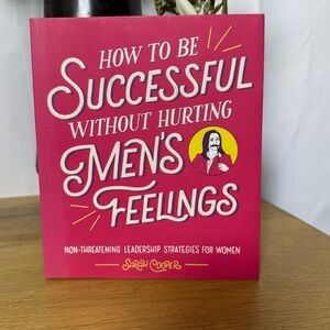 How to Be Successful Without Hurting Men's Feelings Leadership Book - Brand New